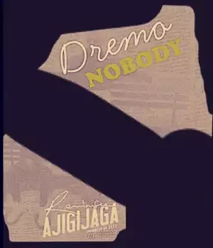 Dremo - Nobody (Reminisce Ajigijaga Cover)